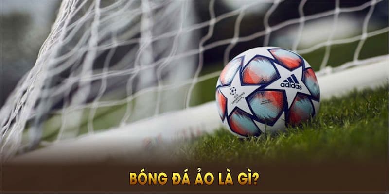 Chiến thuật đơn giản khi thử "bóng đá ảo là gì"